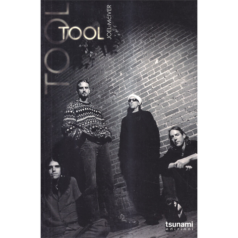 TOOL - MCIVER JOEL - Unleashed: The Story of TOOL (libro)