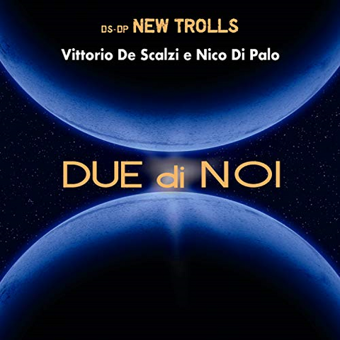 DESCALZI VITTORIO - NEW TROLLS - DUE DI NOI (2018)