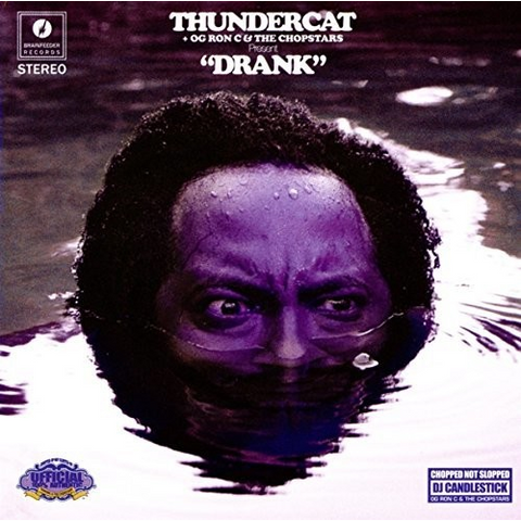 THUNDERCAT & THE CHOPSTARS - DRANK (2018 - CHOPPED & SCREWED “DRUNK”)