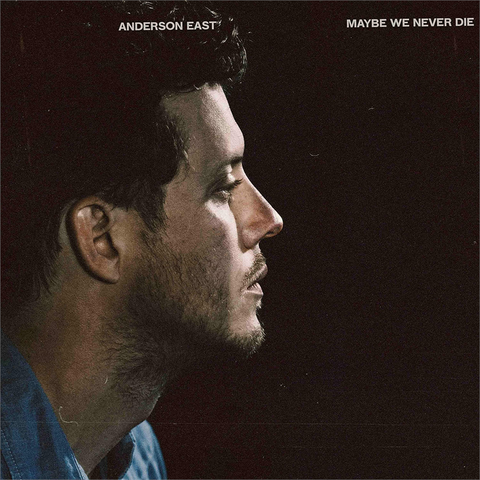 ANDERSON EAST - MAYBE WE NEVER DIE (2021)