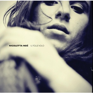 NICOLETTA NOE' - IL FOLLE VOLO