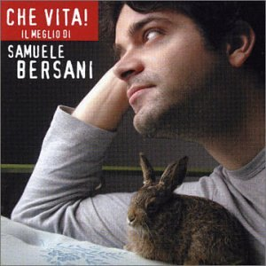 SAMUELE BERSANI - CHE VITA! Il Meglio Di (2002 - best of)