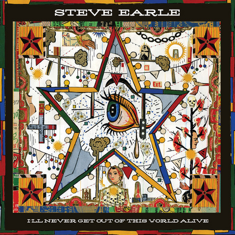 STEVE EARLE - I'LL NEVER GET OUT OF THIS WORLD ALIVE (2011)