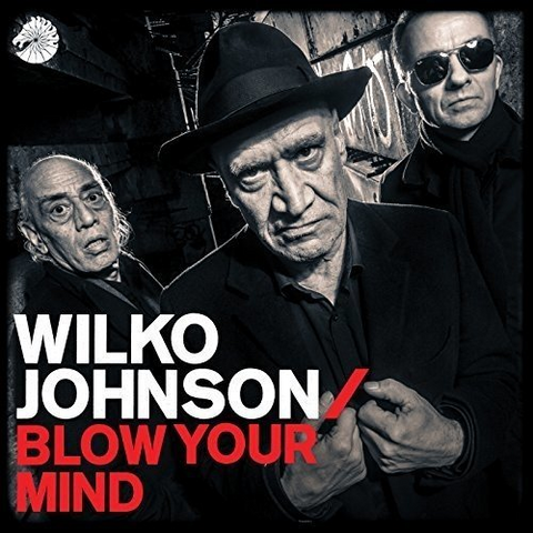 WILKO JOHNSON - BLOW YOUR MIND (2018)