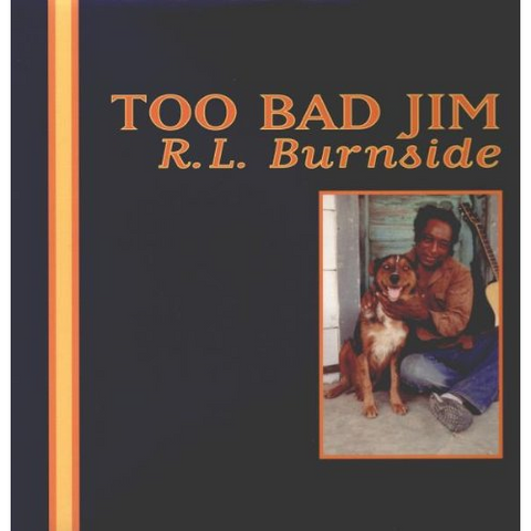 R.L. BURNSIDE - TOO BAD JIM (LP + download)