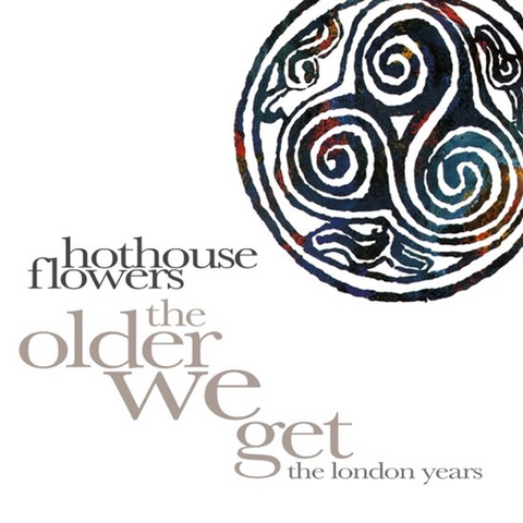 HOTHOUSE FLOWERS - THE OLDER WE GET - THE LONDON YEARS (2025 - 8CD)