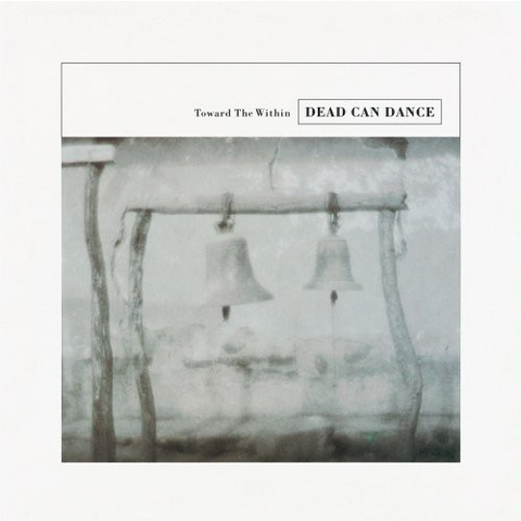 DEAD CAN DANCE - TOWARD THE WITHIN (1994 - debut)