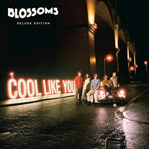 BLOSSOMS - COOL LIKE YOU (2018 - 2CD DELUXE)