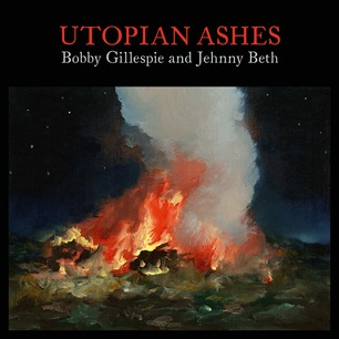 BOBBY GILLESPIE & JEHNNY BETH - UTOPIAN ASHES (2021)