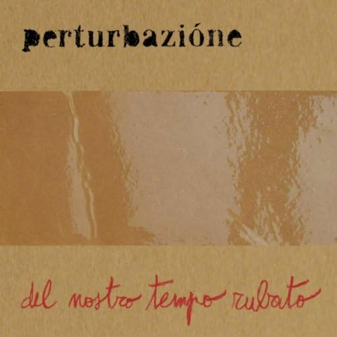 PERTURBAZIONE - DEL NOSTRO TEMPO RUBATO