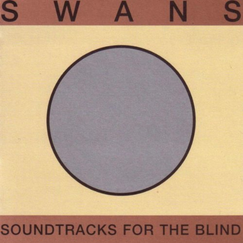 SWANS - SOUNDTRACKS FOR THE BLIND (1996 - 3cd)