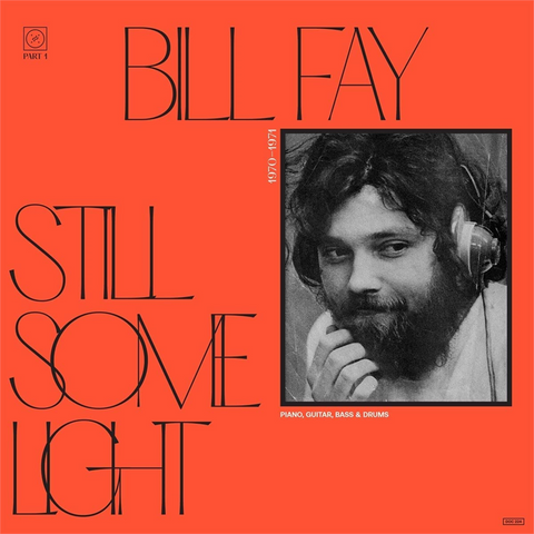 BILL FAY - STILL SOME LIGHT pt.1 (LP - 2022)