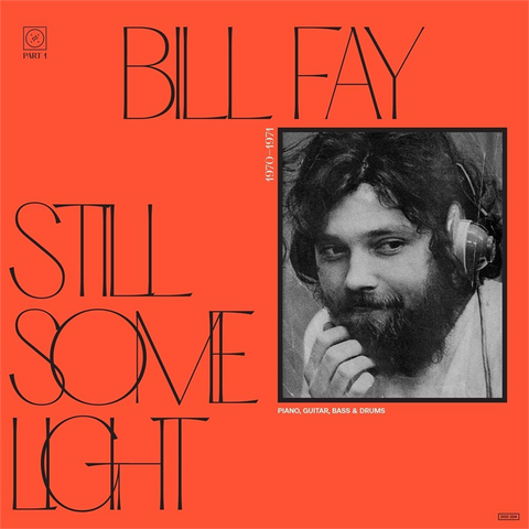 BILL FAY - STILL SOME LIGHT PT.1 (LP - 2022)