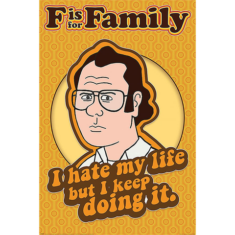 F IS FOR FAMILY - I HATE MY LIFE - 925 - POSTER