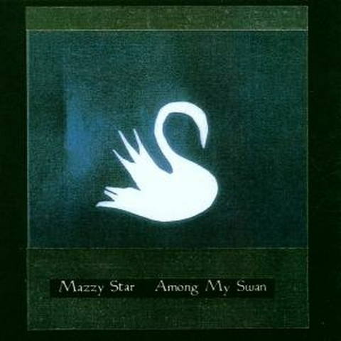 MAZZY STAR - AMONG MY SWAN (1996)