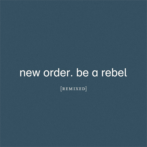 NEW ORDER - BE A REBEL (2021 - SINGOLO + REMIX)