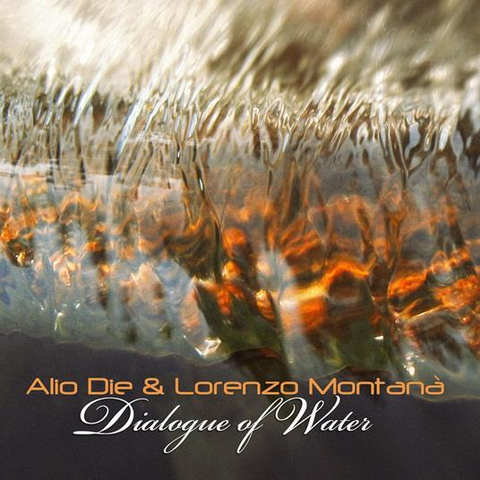 ALIO DIE & LORENZO MONTANA' - DIALOGUE OF THE WATER (2023)