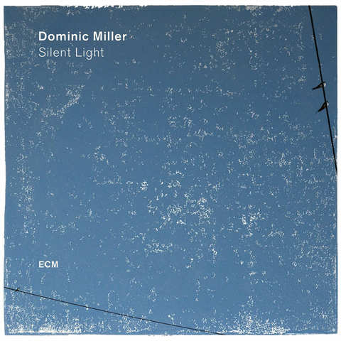 DOMINIC MILLER - SILENT LIGHT (2017 - ECM2518)