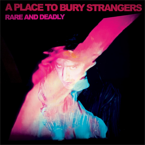 A PLACE TO BURY STRANGERS - RARE AND DEADLY (2026)
