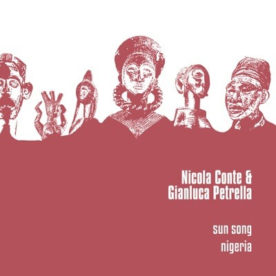 NICOLA CONTE & GIANLUCA PETRELLA - SUN SONG / NIGERIA (12'' - 2018)