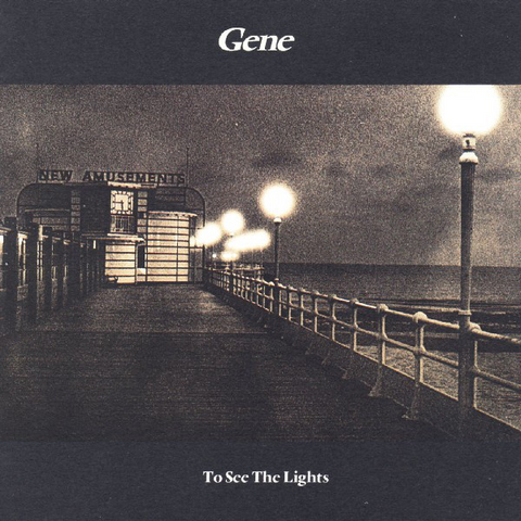 GENE - TO SEE THE LIGHTS