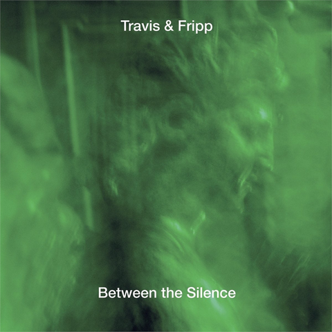 TRAVIS & FRIPP - BETWEEN THE SILENCE (2018 - 3CD)