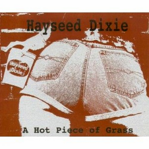 HAYSEED DIXIE - A HOT PIECE OF GRASS (2005)