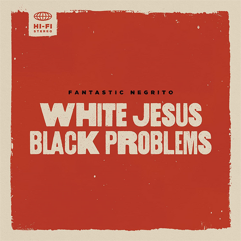 FANTASTIC NEGRITO - WHITE JESUS BLACK PROBLEMS (LP – 2022)