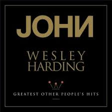 JOHN WESLEY HARDING - GREATEST OTHER PEOPLE’S HITS (LP - RSD'18)