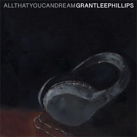 GRANT-LEE PHILLIPS - ALL THAT YOU CAN DREAM (2022 - best of)