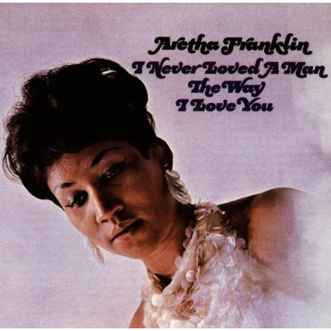ARETHA FRANKLIN - I NEVER LOVED A MAN… (1967)