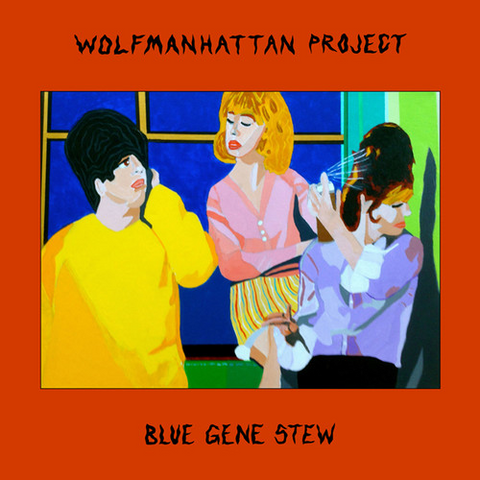WOLFMANHATTAN PROJECT - BLUE GENE STEW (2019)