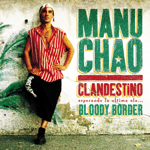 MANU CHAO - CLANDESTINO / BLOODY BORDERS (1999 - ltd '19 edt)