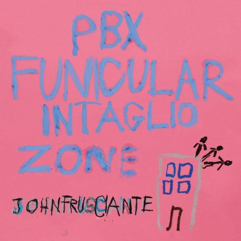 JOHN FRUSCIANTE - PBX FUNICULAR INTAGLIO ZONE (2012)
