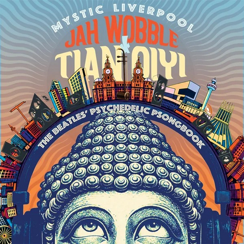 JAH WOBBLE & TIAN QI - MYSTIC LIVERPOOL: THE BEATLES' PSYCHEDELIC SONGBOOK (2026)