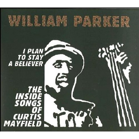 WILLIAM PARKER - I PLAN TO STAY A BELIEVER: THE INSIDE SO