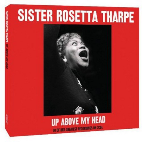 SISTER ROSETTA THARPE - UP ABOVE MY HEAD (2013 - 2CD)
