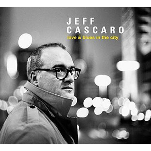 CASCARO JEFF - LOVE & BLUES IN THE CITY (2017)