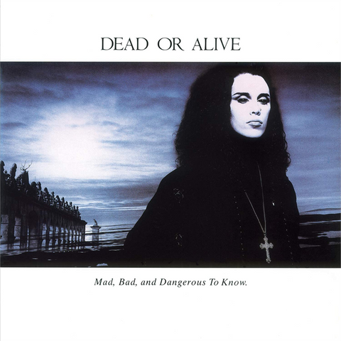 DEAD OR ALIVE - MAD, BAD AND DANGEROUS TO KNOW (LP - rem18 - 1986)