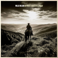 WILLIE NELSON - OH WHAT A BEAUTIFUL WORLD (2025)