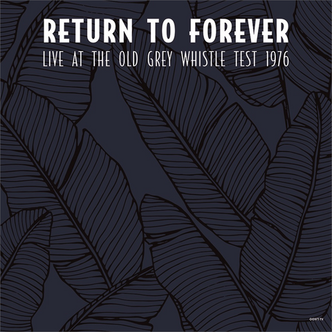 RETURN TO FOREVER - LIVE AT THE OLD GREY WHISTLE TEST 1976 (LP - broadcast - 2021)