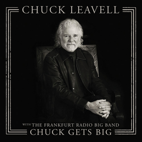 LEAVELL CHUCK - FRANKFURT RADIO BIG BAND - CHUCK GETS BIG (2018)