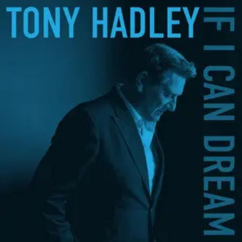 TONY HADLEY - IF I CAN DREAM (2025)