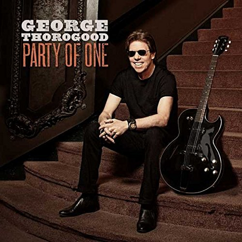 GEORGE THOROGOOD - PARTY OF ONE (LP- 2017)