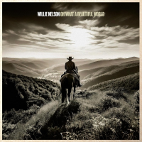 WILLIE NELSON - OH WHAT A BEAUTIFUL WORLD (LP - 2025)
