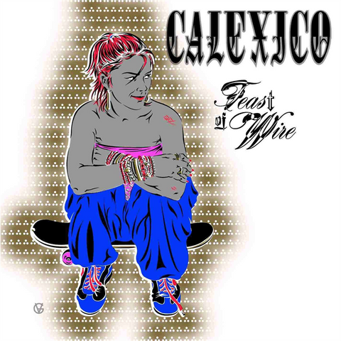 CALEXICO - FEAST OF WIRE (LP)