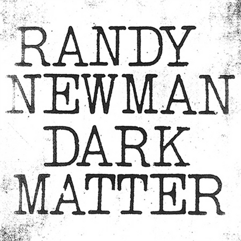 RANDY NEWMAN - DARK MATTER (2017)