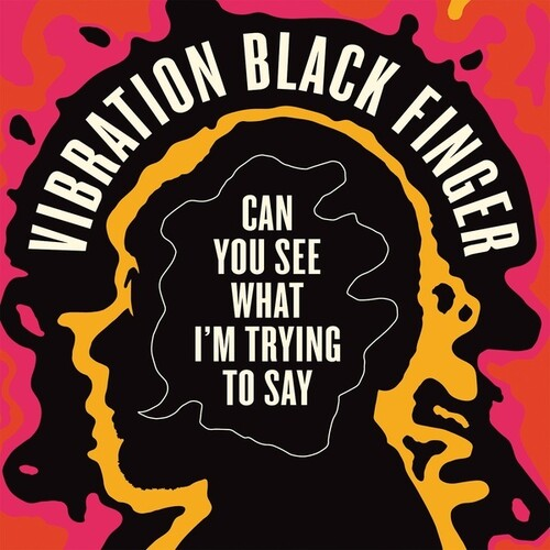 VIBRATION BLACK FINGER - CAN YOU SEE WHAT I'M TRYING TO SAY (LP - 2020)