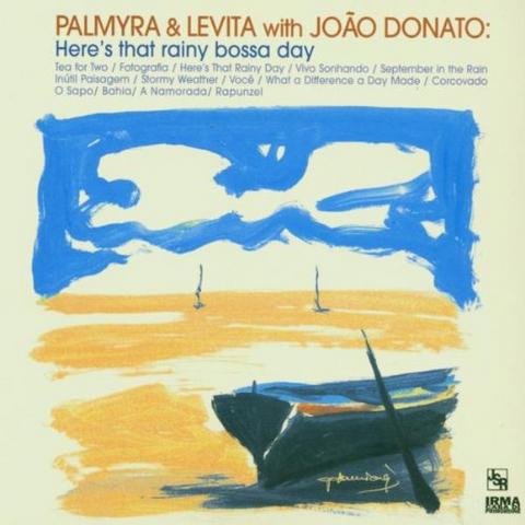 PALMIRA & LEVITA/DONATO JOAO - HERE'S THAT RAINY BOSSA DAY