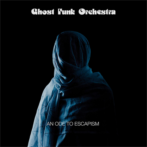 GHOST FUNK ORCHESTRA - AN ODE TO ESCAPISM (2020)